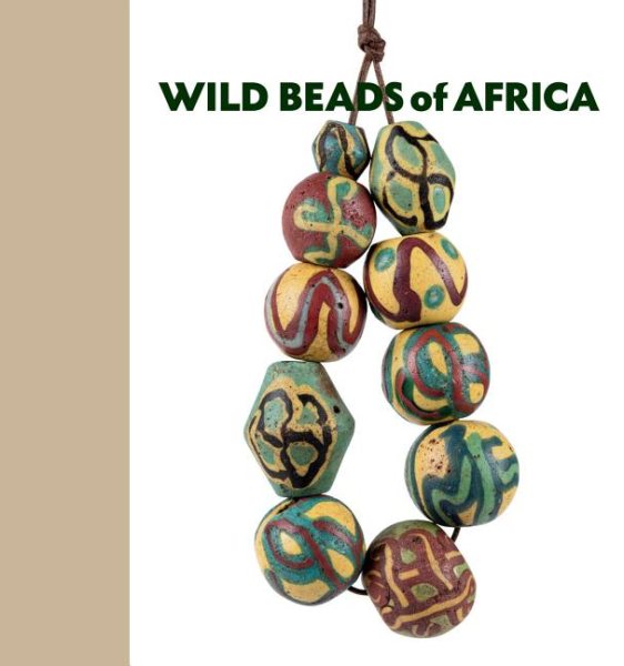 Wild Beads of Africa: Old Powderglass Beads from the Collection of Billy Steinberg