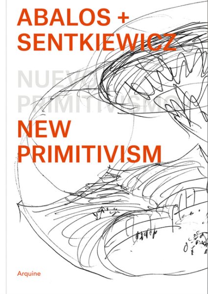Ábalos + Sentkiewicz: New Primitivism / Absolut Beginners