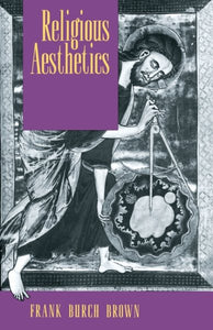 Religious Aesthetics: A Theological Study of Making and Meaning (Revised)