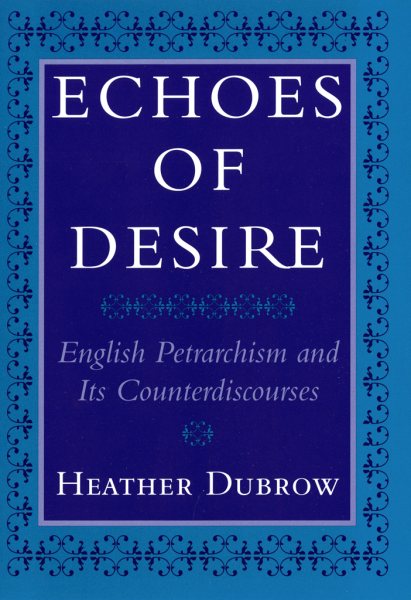 Echoes of Desire: English Petrarchism and Its Counterdiscourses