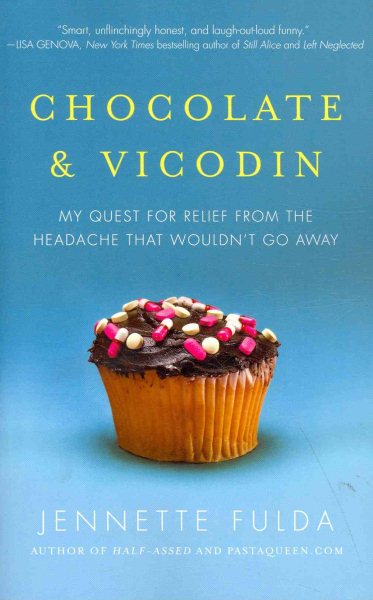 Chocolate & Vicodin: My Quest for Relief from the Headache that Wouldn't Go Away