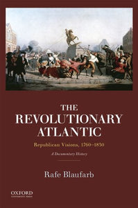 Revolutionary Atlantic: Republican Visions, 1760-1830: A Documentary History