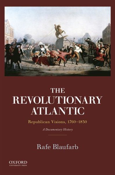Revolutionary Atlantic: Republican Visions, 1760-1830: A Documentary History