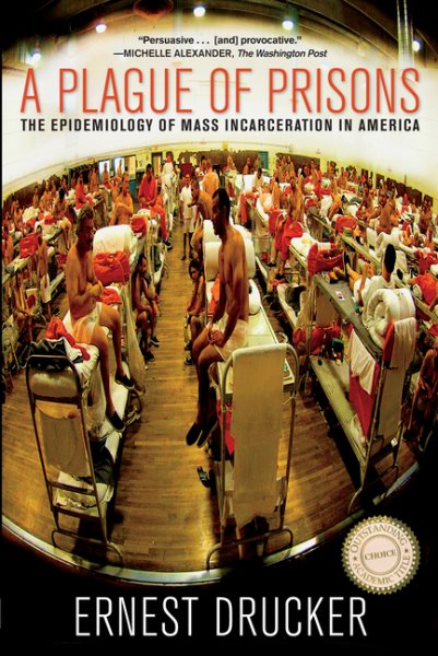 A Plague of Prisons: The Epidemiology of Mass Incarceration in America