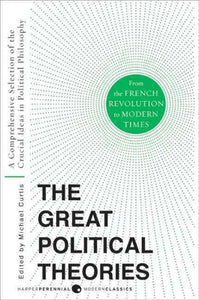 Great Political Theories V.2: A Comprehensive Selection of the Crucial Ideas in Political Philosophy from the French Revolution to Modern Times
