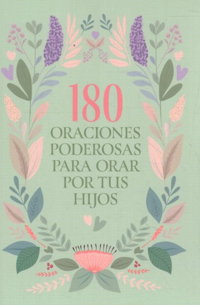 180 oraciones poderosas para orar por tus hijos / 180 Powerful Prayers to Pray for Your Children