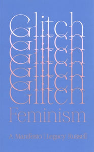 Glitch Feminism: A Manifesto