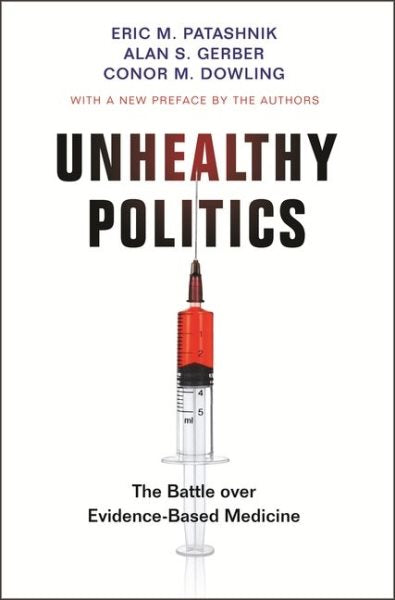 Unhealthy Politics: The Battle Over Evidence-Based Medicine