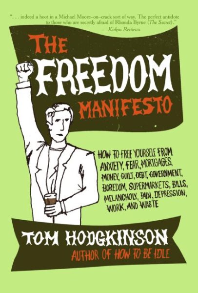 The Freedom Manifesto: How to Free Yourself from Anxiety, Fear, Mortgages, Money, Guilt, Debt, Government, Boredom, Supermarkets, Bills, Mela
