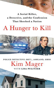 A Hunger to Kill: A Serial Killer, a Detective, and the Confession That Shocked a Nation