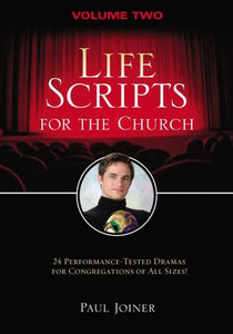 Life Scripts for the Church, Volume Two: 24 Performance-Tested Dramas for Congregations of Al L Sizes