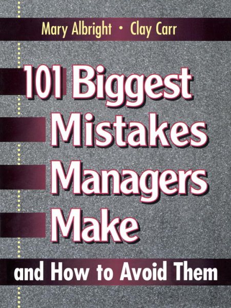 101 Biggest Mistakes Managers Make and How to Avoid Them