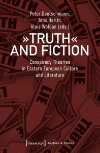 "Truth" and Fiction: Conspiracy Theories in Eastern European Culture and Literature