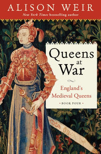 Queens at War: England's Medieval Queens Book Four