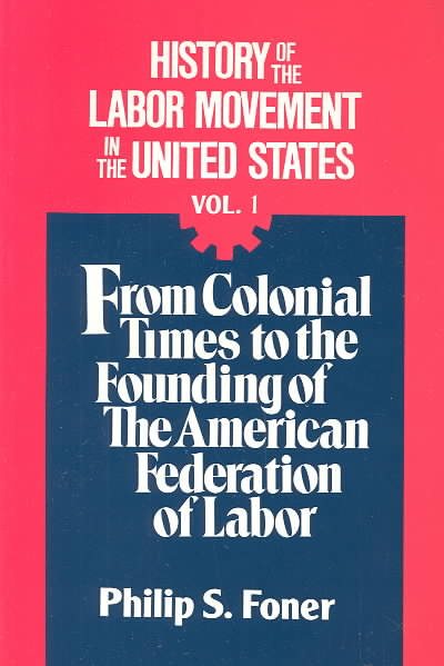 The History Of the Labor Movement, Vol. 1 (Revised)