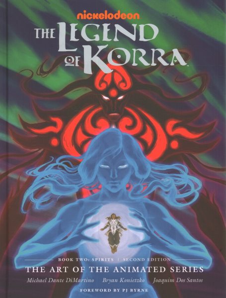 The Legend of Korra: The Art of the Animated Series--Book Two: Spirits (Second Edition) (Deluxe Edition)