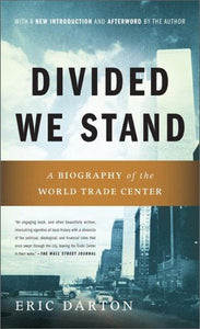 Divided We Stand: A Biography of New York's World Trade Center