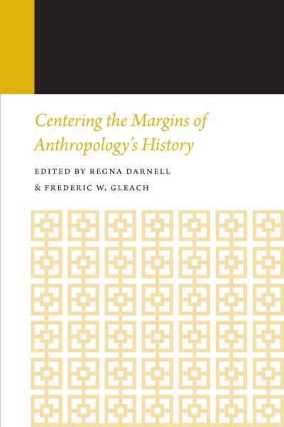 Centering the Margins of Anthropology's History: Histories of Anthropology Annual, Volume 14 Volume 14