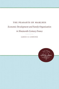 The Peasants of Marlhes: Economic Development and Family Organization in Nineteenth-Century France