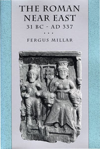 The Roman Near East: 31 BC-AD 337 (Revised)