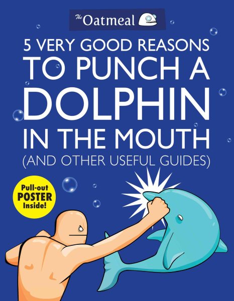 5 Very Good Reasons to Punch a Dolphin in the Mouth (and Other Useful Guides): Volume 1 [With Poster]