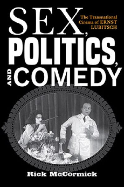 Sex, Politics, and Comedy: The Transnational Cinema of Ernst Lubitsch