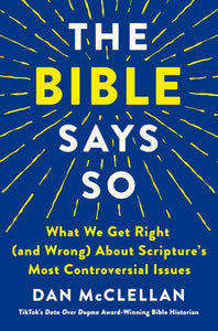 Bible Says So: What We Get Right (and Wrong) about Scripture's Most Controversial Issues