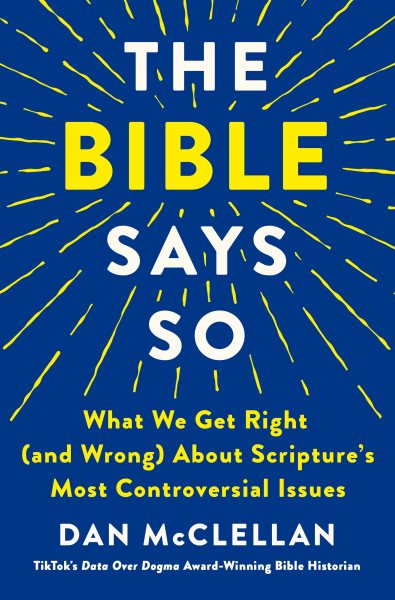 Bible Says So: What We Get Right (and Wrong) about Scripture's Most Controversial Issues