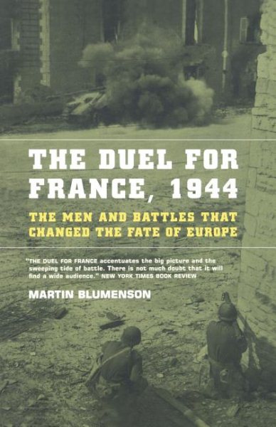 The Duel for France, 1944: The Men and Battles That Changed the Fate of Europe