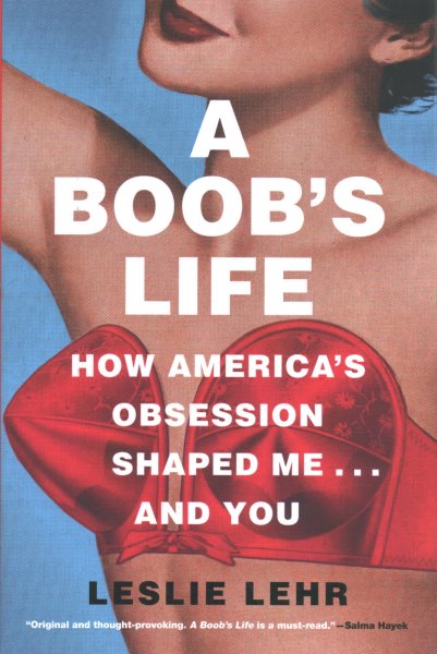 A Boob's Life: How America's Obsession Shaped Me—and You