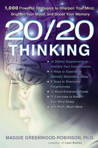 20/20 Thinking: 1,000 Powerful Strategies to Sharpen Your Mind, Brighten Your Mood, and Boost Your Memory