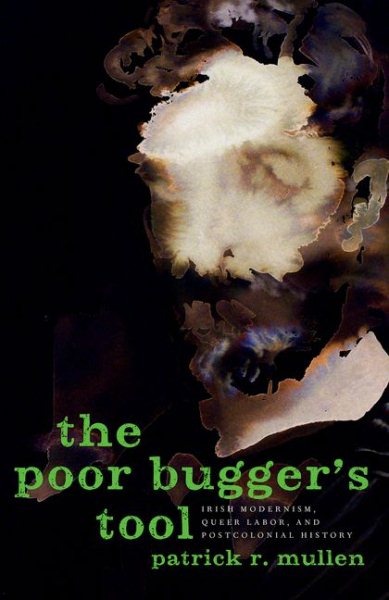 Poor Bugger's Tool: Irish Modernism, Queer Labor, and Postcolonial History