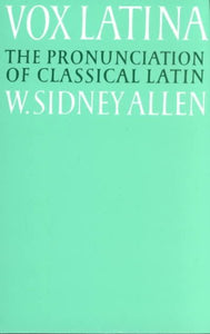 Vox Latina: A Guide to the Pronunciation of Classical Latin (Revised)