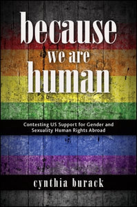 Because We Are Human: Contesting US Support for Gender and Sexuality Human Rights Abroad