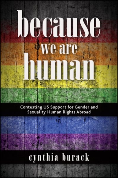 Because We Are Human: Contesting US Support for Gender and Sexuality Human Rights Abroad