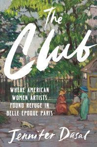 Club: Where American Women Artists Found Refuge in Belle Epoque Paris