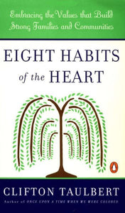 Eight Habits of the Heart: Embracing the Values that Build Strong Families and Communities