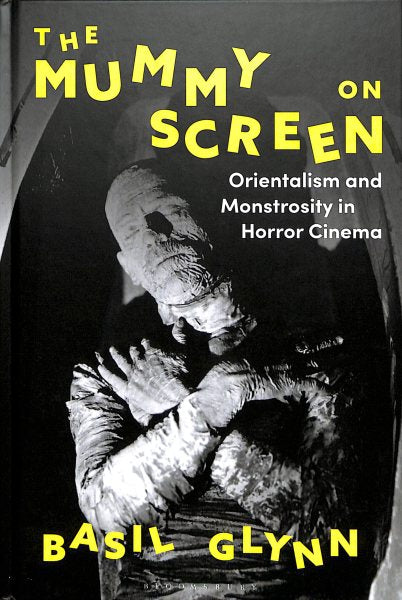 The Mummy on Screen: Orientalism and Monstrosity in Horror Cinema