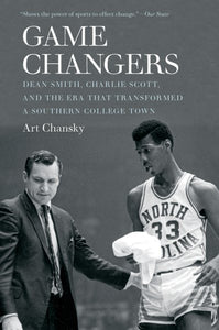Game Changers: Dean Smith, Charlie Scott, and the Era That Transformed a Southern College Town