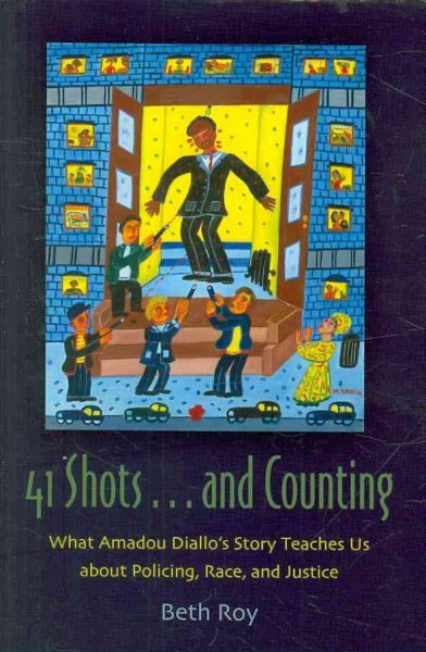 41 Shots . . . and Counting: What Amadou Diallo's Story Teaches Us about Policing, Race, and Justice