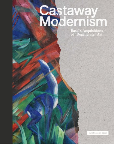 Castaway Modernism: Basel's Acquisitions of Degenerate Art