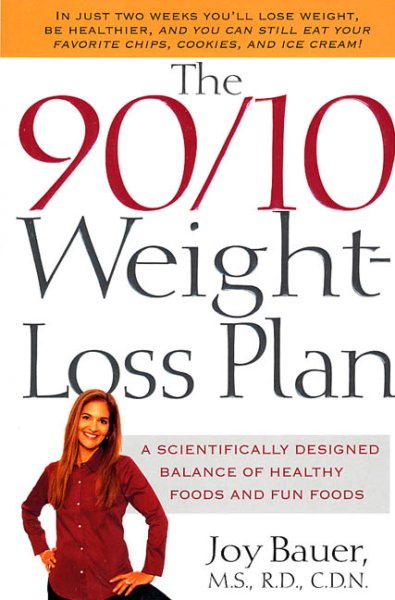 90/10 Weight-Loss Plan: A Scientifically Desinged Balance of Healthy Foods and Fun Foods