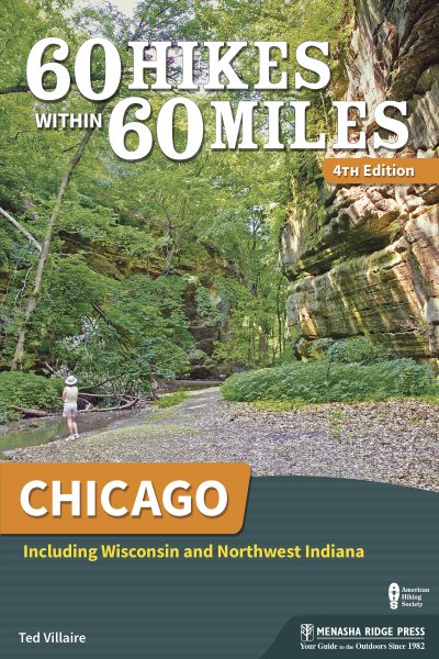 60 Hikes Within 60 Miles: Chicago: Including Wisconsin and Northwest Indiana (Revised)