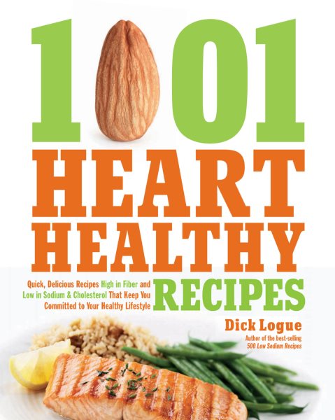 1,001 Heart Healthy Recipes: Quick, Delicious Recipes High in Fiber and Low in Sodium and Cholesterol That Keep You Committed to Your Healthy Lifes