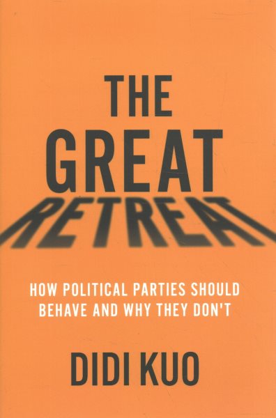 The Great Retreat: How Political Parties Should Behave and Why They Don't