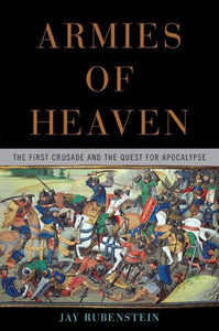 Armies of Heaven: The First Crusade and the Quest for Apocalypse