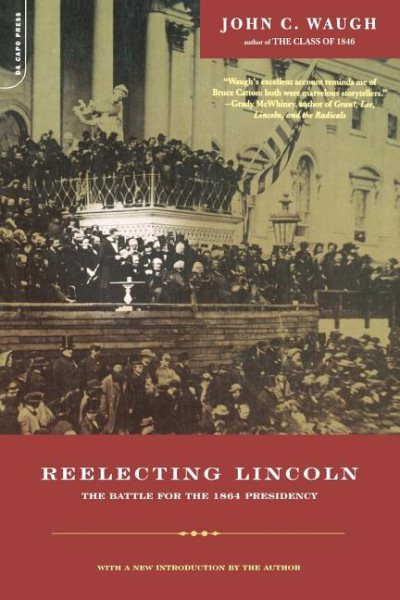 Reelecting Lincoln: The Battle for the 1864 Presidency
