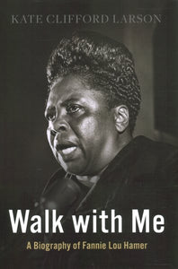 Walk with Me: A Biography of Fannie Lou Hamer