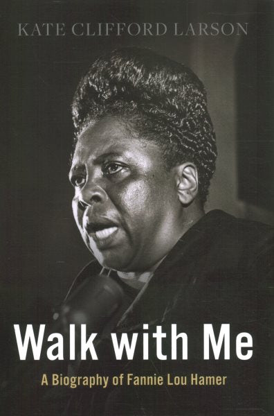 Walk with Me: A Biography of Fannie Lou Hamer