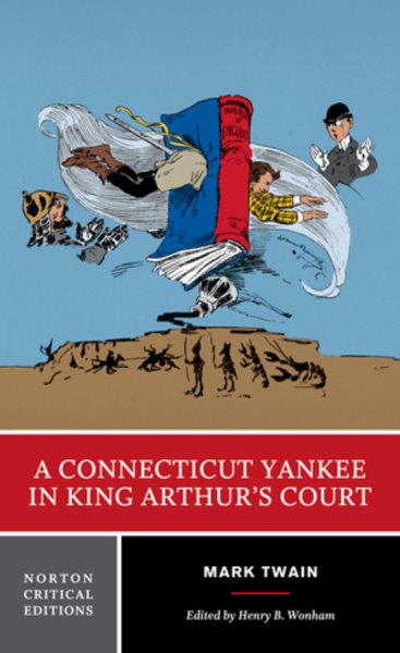 A Connecticut Yankee in King Arthur's Court: A Norton Critical Edition